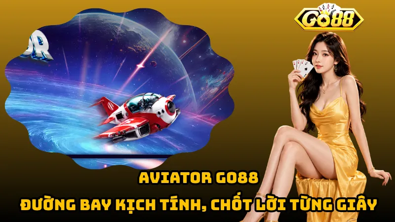 Aviator Go88 – Đường Bay Kịch Tính, Chốt Lời Từng Giây 1 Aviator Go88 – Đường Bay Kịch Tính, Chốt Lời Từng Giây