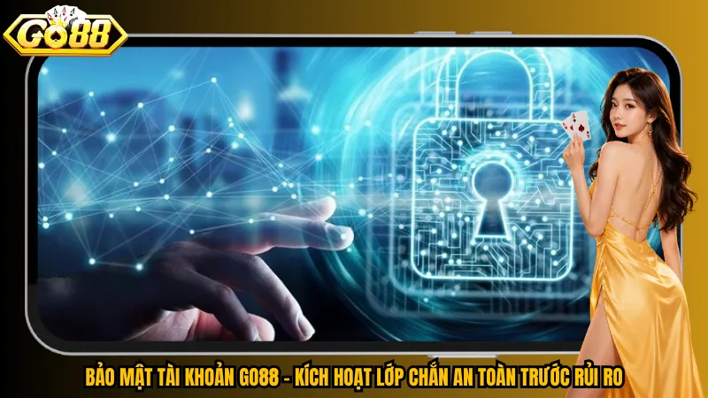 Bảo Mật Tài Khoản Go88 – Kích Hoạt Lớp Chắn An Toàn Trước Rủi Ro