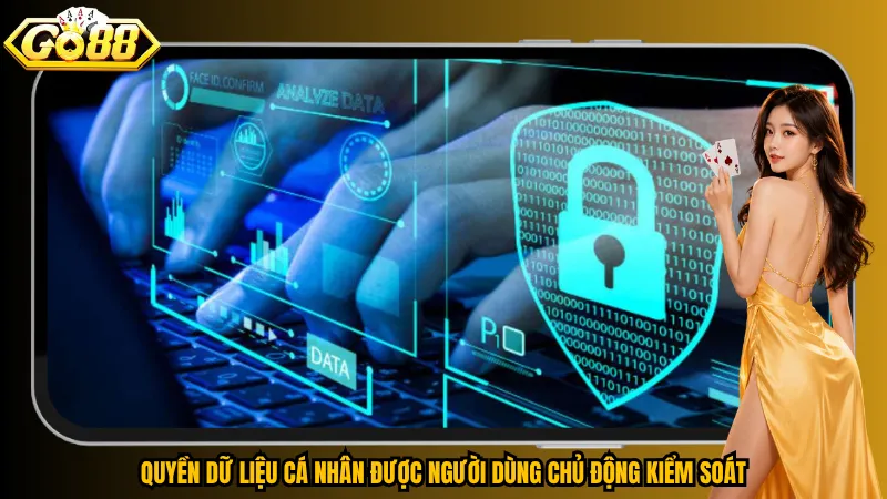 Chính sách bảo mật 3 Quyền dữ liệu cá nhân được người dùng chủ động kiểm soát