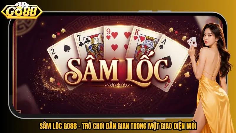 Sâm Lốc Go88 – Xuống Bài Thần Tốc, Chặt Heo Cực Đã 2 Sâm Lốc Go88 – Trò chơi dân gian trong một giao diện mới