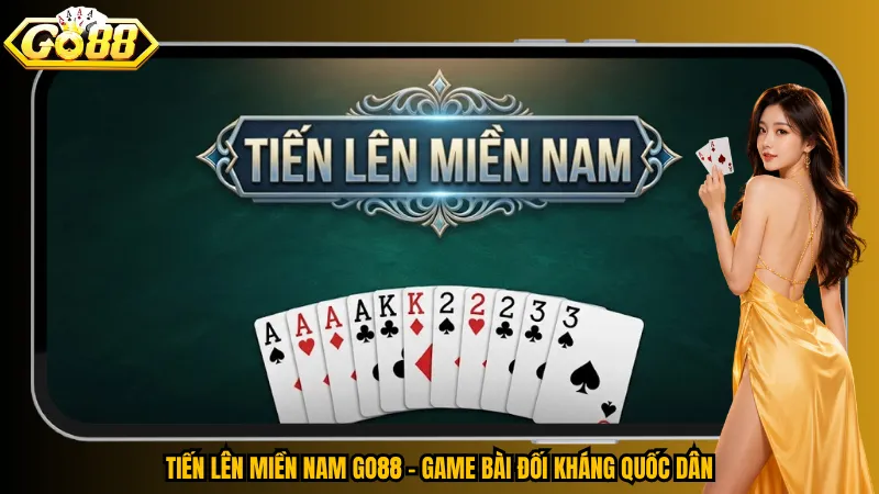 Tiến Lên Miền Nam Go88 – Từng Lá Bài, Từng Nước Đi Quyết Định 2 Tiến Lên Miền Nam Go88 – Game bài đối kháng quốc dân