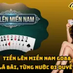 Tiến Lên Miền Nam Go88 – Từng Lá Bài, Từng Nước Đi Quyết Định